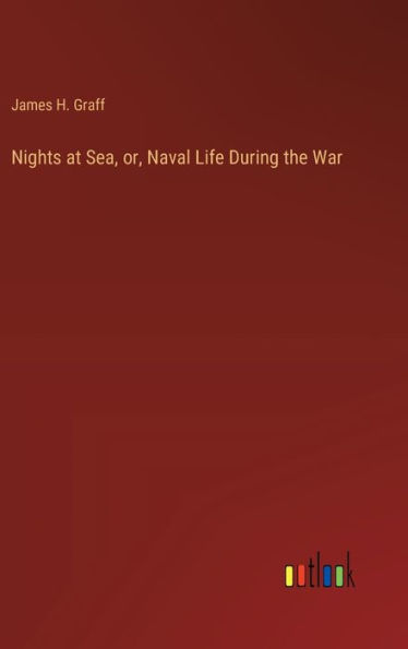 Nights at Sea, or, Naval Life During the War