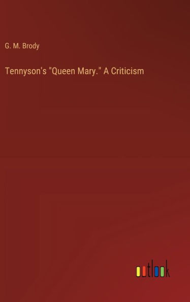 Tennyson's "Queen Mary." A Criticism
