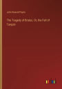 The Tragedy of Brutus. Or, the Fall of Tarquin