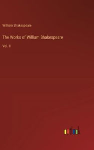 Title: The Works of William Shakespeare: Vol. II, Author: William Shakespeare