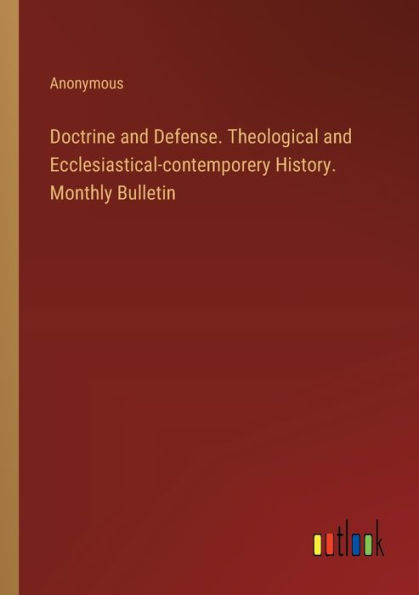 Doctrine and Defense. Theological Ecclesiastical-contemporery History. Monthly Bulletin