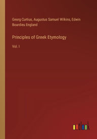 Title: Principles of Greek Etymology: Vol. I, Author: Georg Curtius