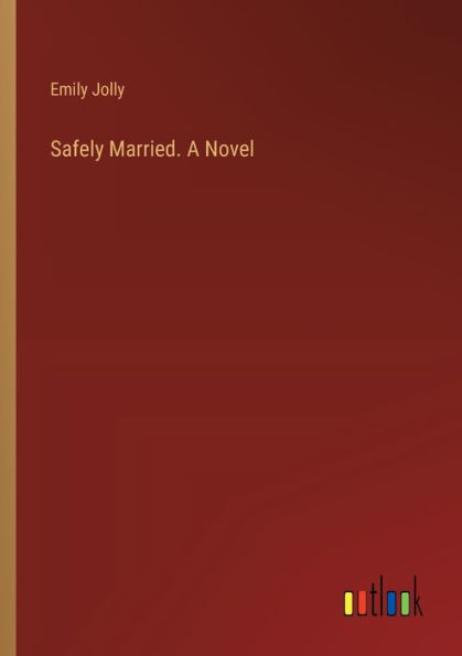 Safely Married. A Novel