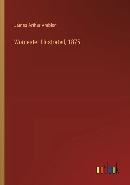 Worcester Illustrated, 1875