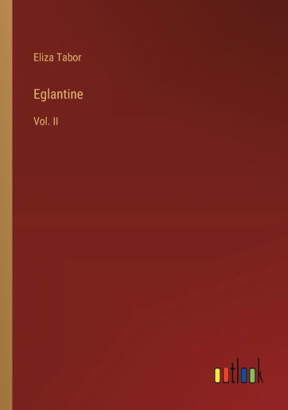 Eglantine: Vol. II