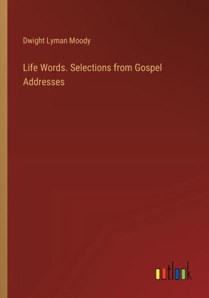 Life Words. Selections from Gospel Addresses