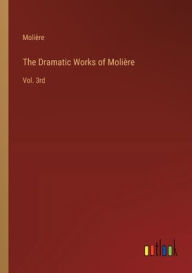 Title: The Dramatic Works of Moliï¿½re: Vol. 3rd, Author: Moliïre