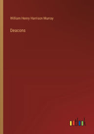 Title: Deacons, Author: William Henry Harrison Murray