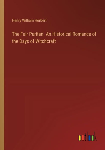 the Fair Puritan. An Historical Romance of Days Witchcraft