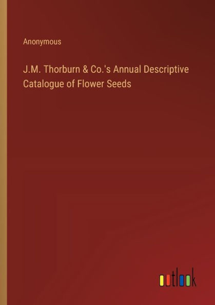 J.M. Thorburn & Co.'s Annual Descriptive Catalogue of Flower Seeds