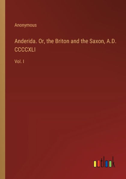 Anderida. Or, the Briton and Saxon