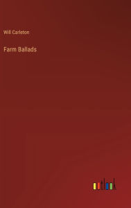 Title: Farm Ballads, Author: Will Carleton