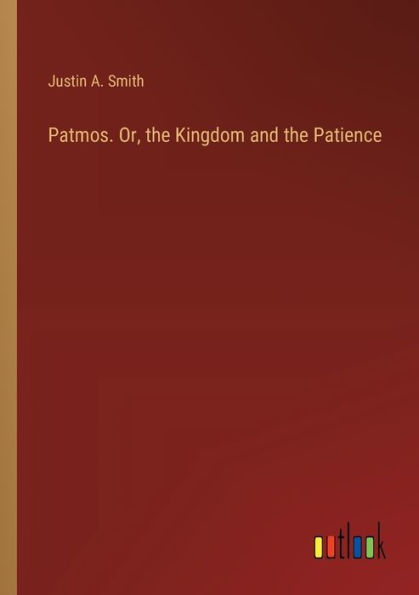 Patmos. Or, the Kingdom and Patience