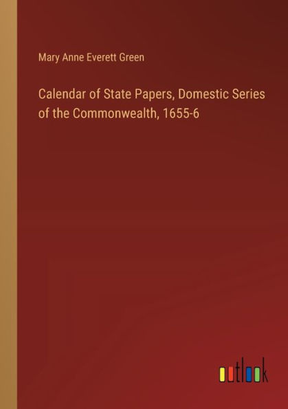 Calendar of State Papers, Domestic Series the Commonwealth, 1655-6