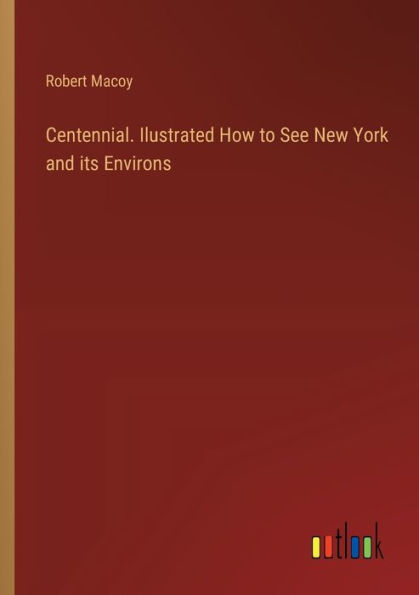 Centennial. Ilustrated How to See New York and its Environs