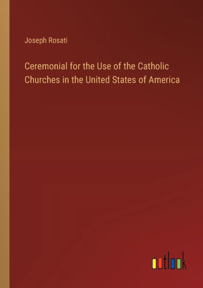 Ceremonial for the Use of Catholic Churches United States America