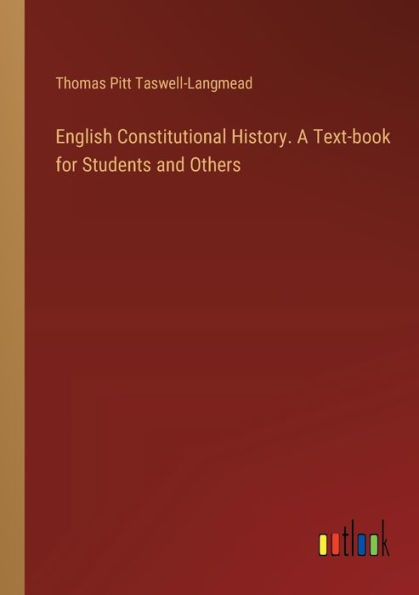 English Constitutional History. A Text-book for Students and Others