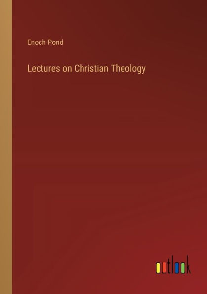 Lectures on Christian Theology