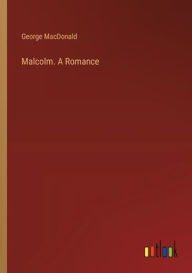 Malcolm. A Romance