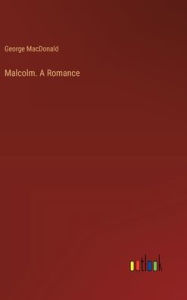 Title: Malcolm. A Romance, Author: George MacDonald