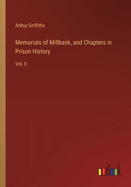 Memorials of Millbank, and Chapters Prison History: Vol. II