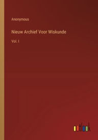 Title: Nieuw Archief Voor Wiskunde: Vol. I, Author: Anonymous