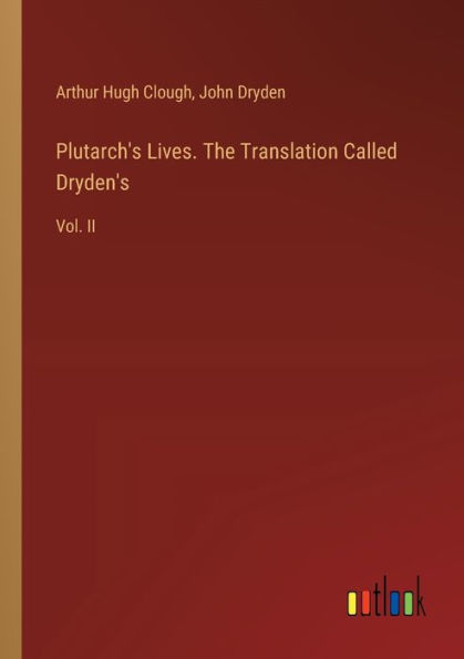 Plutarch's Lives. The Translation Called Dryden's: Vol. II