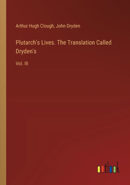 Plutarch's Lives. The Translation Called Dryden's: Vol. III