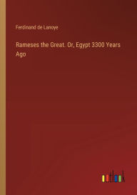 Title: Rameses the Great. Or, Egypt 3300 Years Ago, Author: Ferdinand de Lanoye