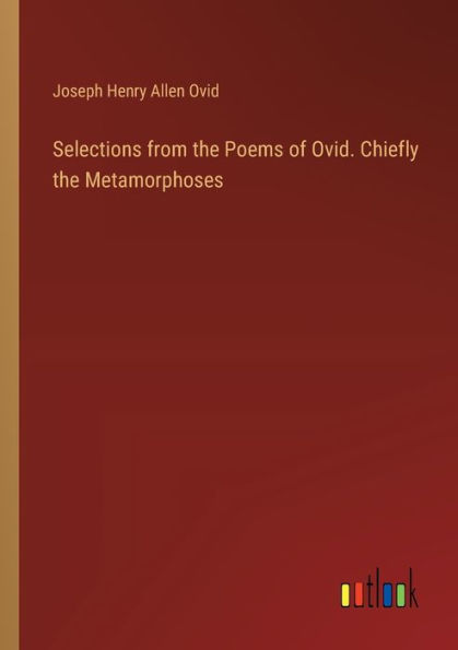 Selections from the Poems of Ovid. Chiefly Metamorphoses