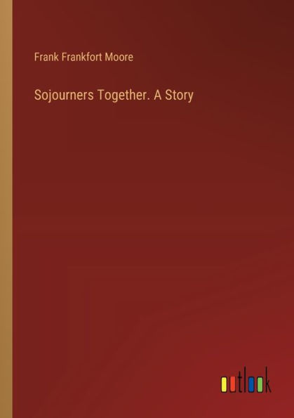 Sojourners Together. A Story