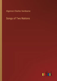 Title: Songs of Two Nations, Author: Algernon Charles Swinburne