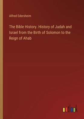 the Bible History. History of Judah and Israel from Birth Solomon to Reign Ahab