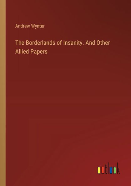 The Borderlands of Insanity. And Other Allied Papers