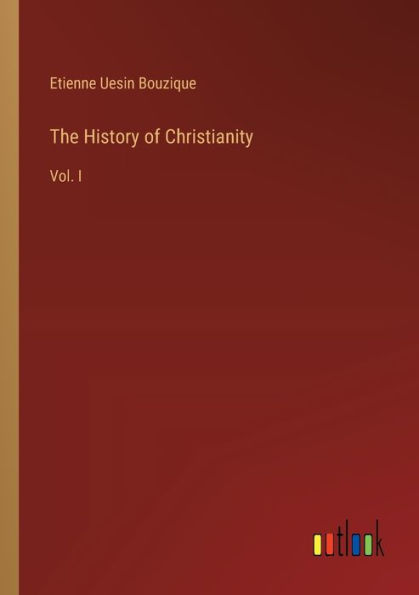 The History of Christianity: Vol. I