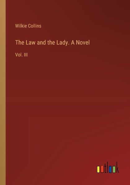 the Law and Lady. A Novel: Vol. III