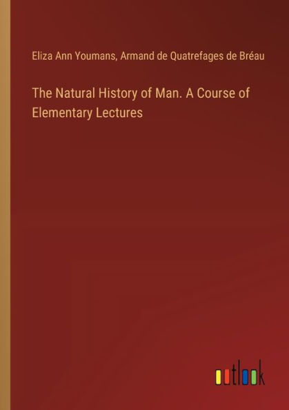 The Natural History of Man. A Course Elementary Lectures