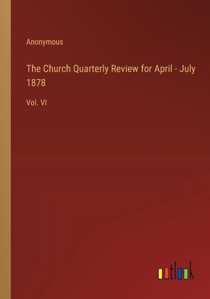 The Church Quarterly Review for April - July 1878: Vol. VI