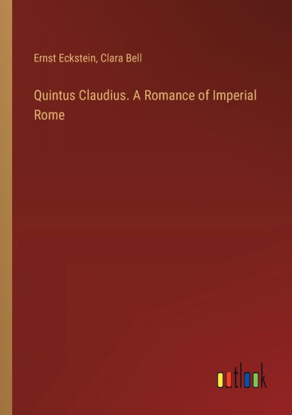 Quintus Claudius. A Romance of Imperial Rome