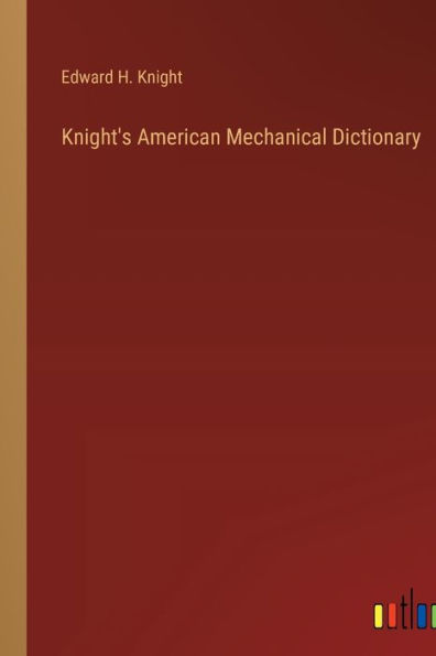 Knight's American Mechanical Dictionary