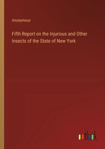 Fifth Report on the Injurious and Other Insects of State New York