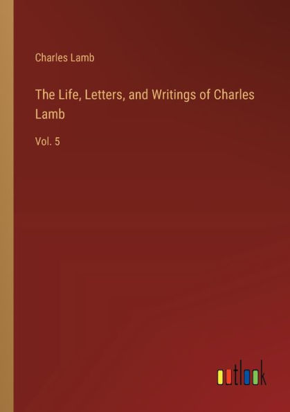 The Life, Letters, and Writings of Charles Lamb: Vol. 5