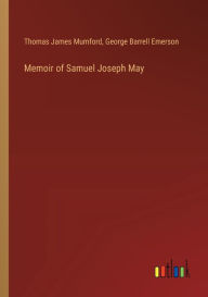 Title: Memoir of Samuel Joseph May, Author: Thomas James Mumford