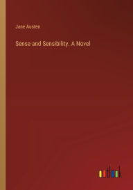 Sense and Sensibility. A Novel