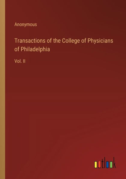 Transactions of the College Physicians Philadelphia: Vol. II