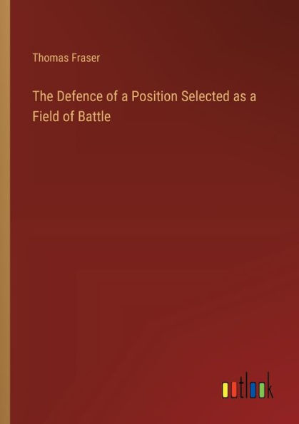 The Defence of a Position Selected as Field Battle