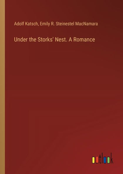 Under the Storks' Nest. A Romance