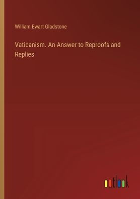 Vaticanism. An Answer to Reproofs and Replies
