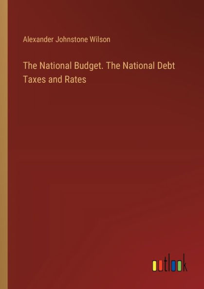 The National Budget. Debt Taxes and Rates