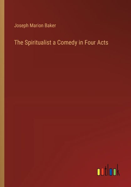 The Spiritualist a Comedy Four Acts